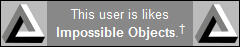 GREY USERBOX THAT READS "THIS USER IS LIKES IMPOSSIBLE OBJECTS." THERE IS AN IMAGE OF AN IMPOSSIBLE OBJECT ON BOTH SIDES.