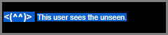 BLACK USERBOX WITH NORMALLY INVISIBLE TEXT HIGHLIGHTED IN BLUE THAT READS "THIS USER SEES THE UNSEEN."