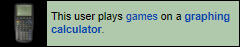 LIGHT GREEN USERBOX THAT READS "THIS USER PLAYS GAMES ON A GRAPHING CALCULATOR." THERE IS AN IMAGE OF A GRAPHING CALCULATOR.