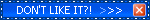 BRIGHT BLUE BLINKIE WITH A WHITE DOT OUTLINE. IT READS "DON'T LIKE IT?!" WITH AN ARROW POINTING TO A RED X BUTTON.